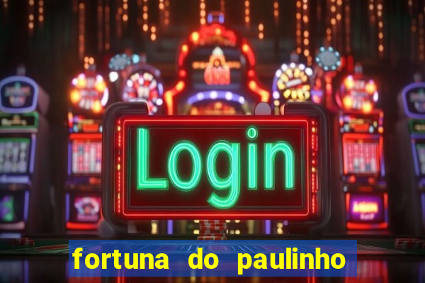 fortuna do paulinho do roupa nova