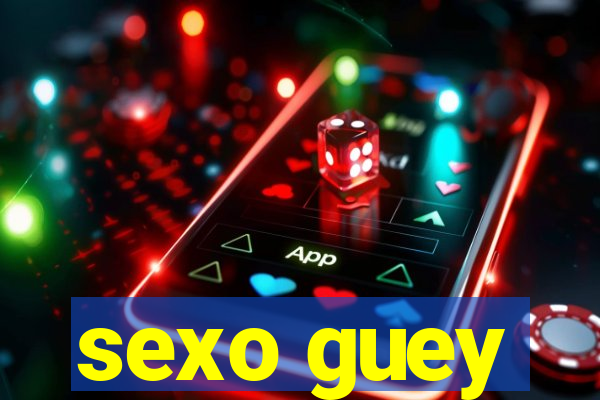 sexo guey
