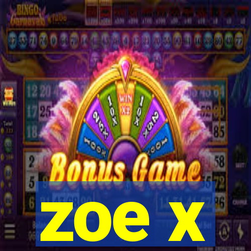zoe x