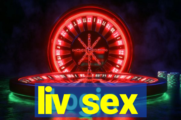 liv sex