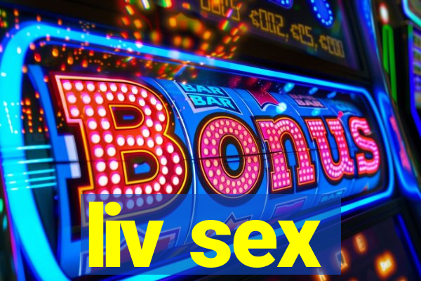 liv sex