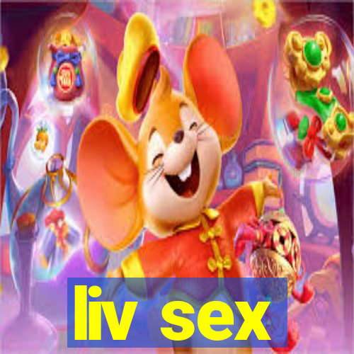 liv sex