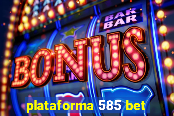 plataforma 585 bet