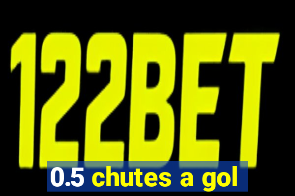 0.5 chutes a gol