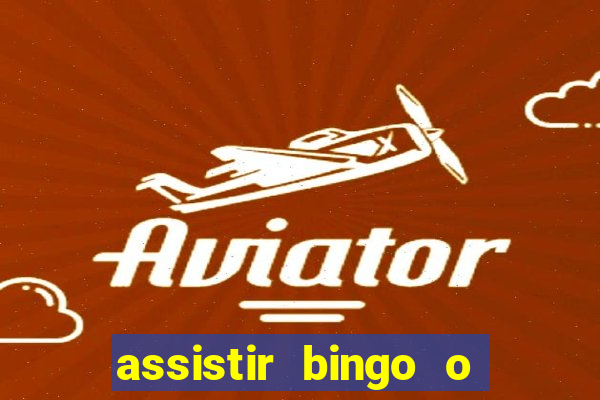 assistir bingo o rei das manhas filme completo dublado