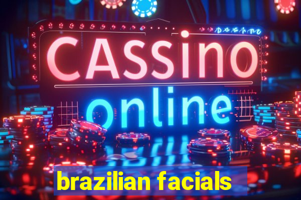 brazilian facials