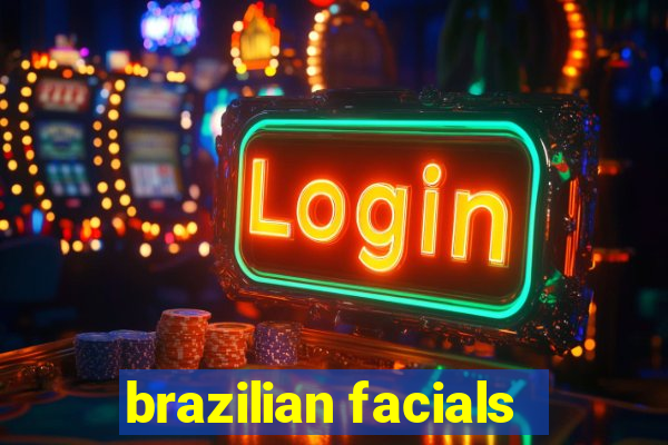brazilian facials