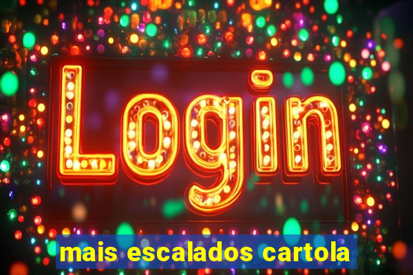 mais escalados cartola