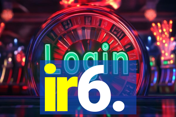 ir6.
