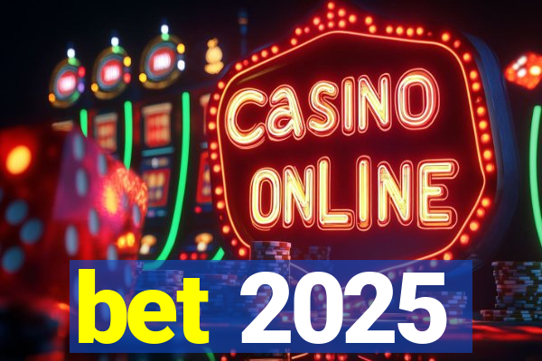 bet 2025