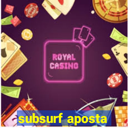 subsurf aposta