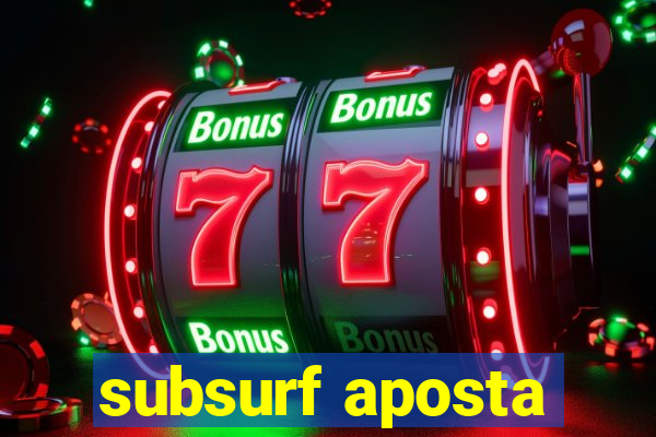 subsurf aposta