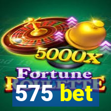 575 bet