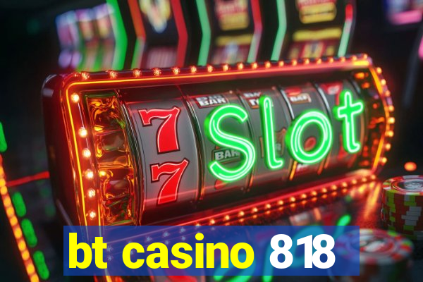 bt casino 818