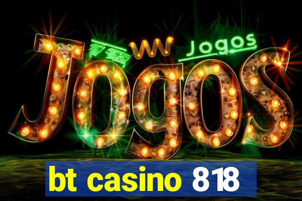 bt casino 818