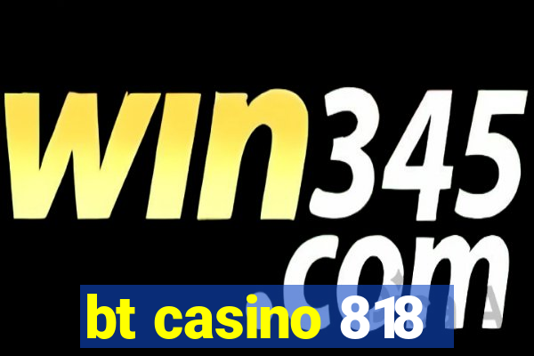 bt casino 818