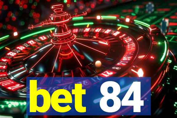 bet 84
