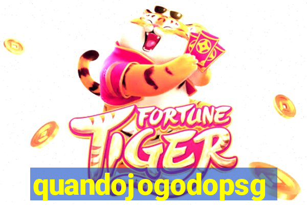 quandojogodopsg