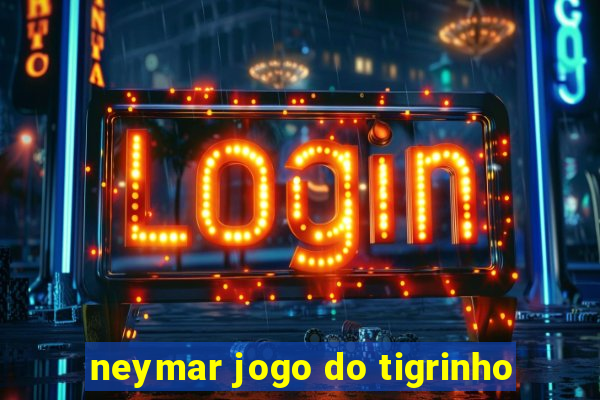 neymar jogo do tigrinho