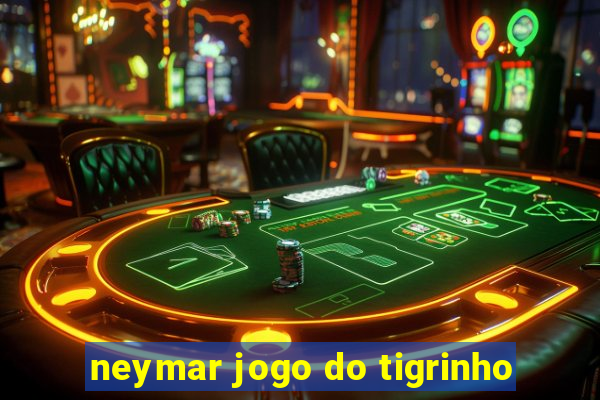 neymar jogo do tigrinho