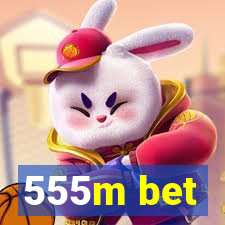 555m bet