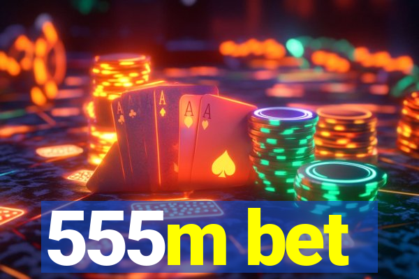 555m bet