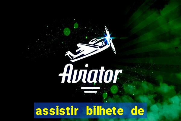 assistir bilhete de loteria dublado