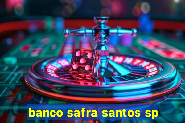 banco safra santos sp