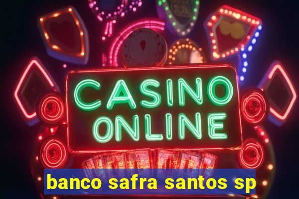 banco safra santos sp