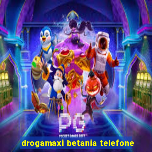 drogamaxi betania telefone