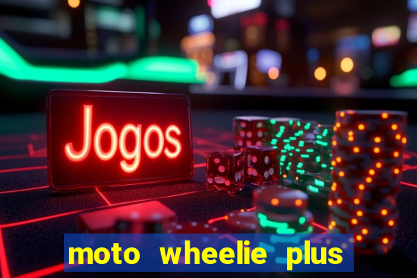 moto wheelie plus dinheiro infinito