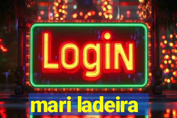 mari ladeira
