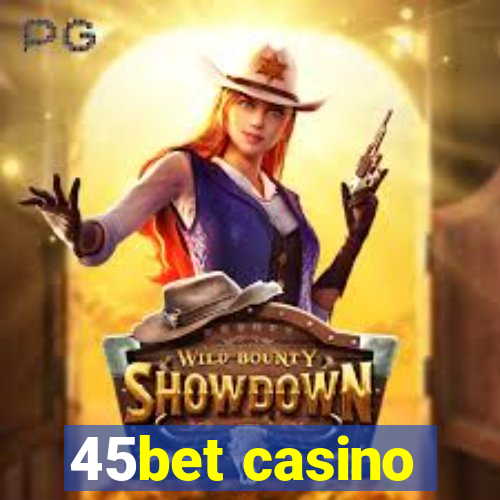 45bet casino