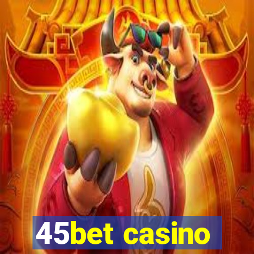 45bet casino