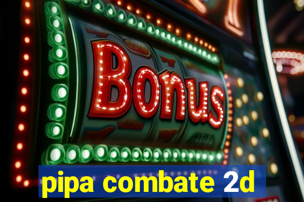 pipa combate 2d