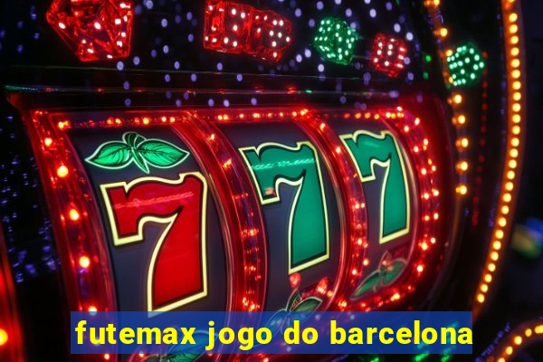 futemax jogo do barcelona