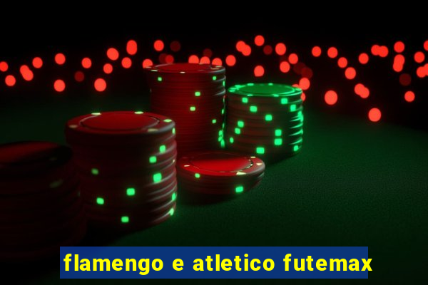 flamengo e atletico futemax