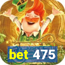 bet 475
