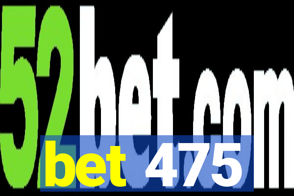 bet 475
