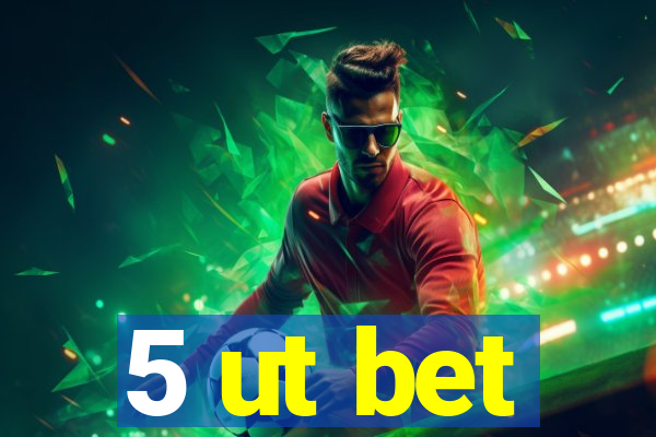 5 ut bet