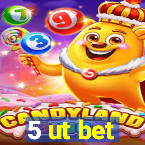 5 ut bet