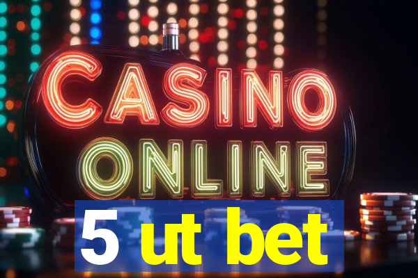 5 ut bet