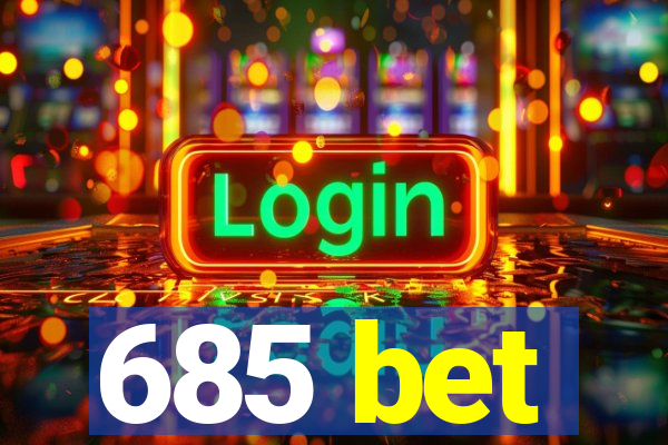 685 bet