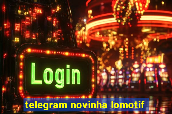 telegram novinha lomotif