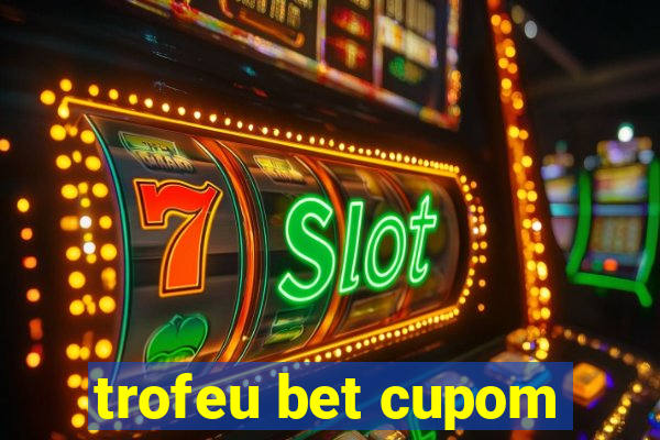 trofeu bet cupom