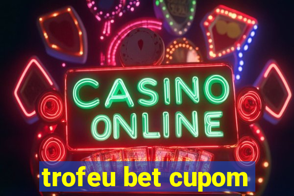 trofeu bet cupom