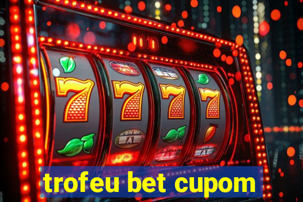 trofeu bet cupom