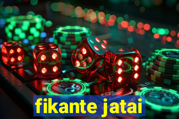 fikante jatai