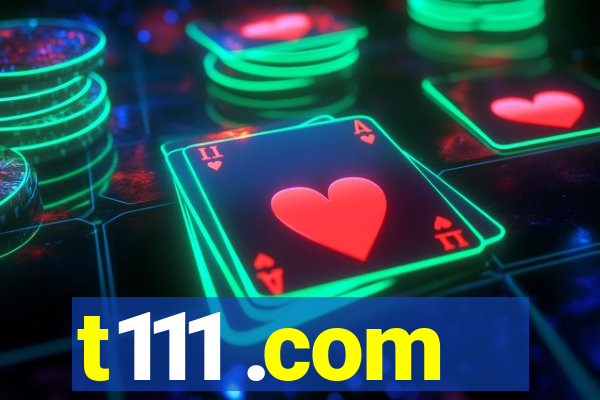 t111 .com