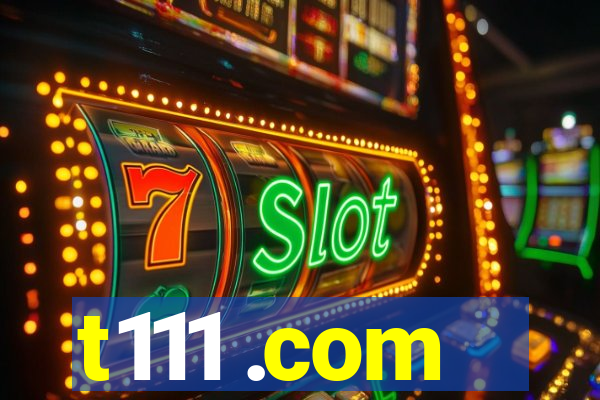 t111 .com